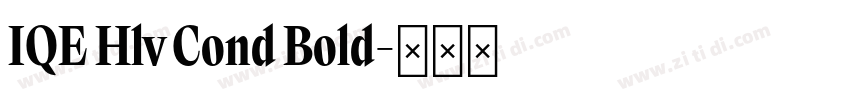 IQE Hlv Cond Bold字体转换 IQE Hlv Cond Bold字体转换